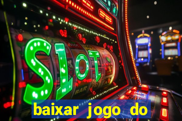 baixar jogo do tigrinho para ganhar dinheiro